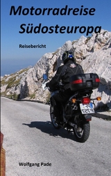 Motorradreise Südosteuropa - Wolfgang Hans Werner Pade