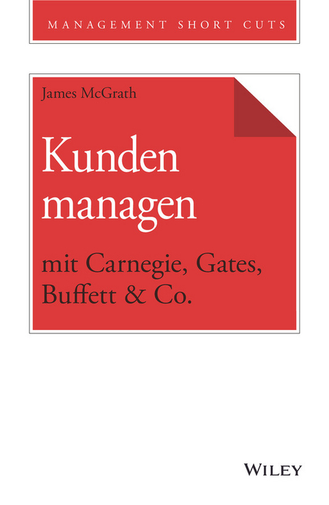 Kunden managen mit Carnegie, Gates, Buffett & Co. - James McGrath