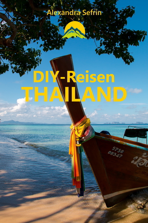 DIY-Reisen - Thailand -  Alexandra Sefrin,  Kiara Erhardt,  Jürgen Erhardt,  DIY-Reisen Verlag