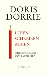 Leben, schreiben, atmen -  Doris Dörrie