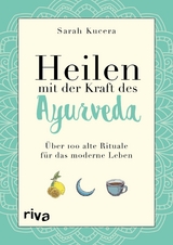 Heilen mit der Kraft des Ayurveda - Sarah Kucera