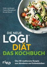 Die neue LOGI-Diät - Das Kochbuch -  Prof. Dr. oec. troph. Nicolai Worm,  Franca Mangiameli,  Heike Lemberger