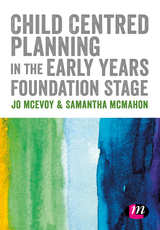 Child Centred Planning in the Early Years Foundation Stage -  Jo McEvoy,  Samantha McMahon