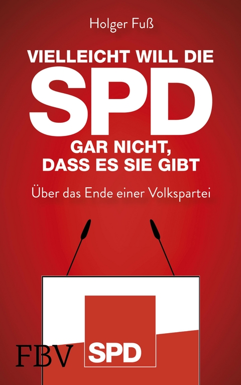Vielleicht will die SPD gar nicht, dass es sie gibt - Holger Fuß