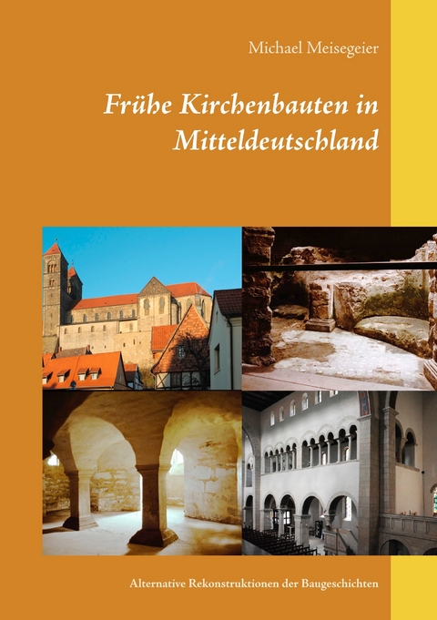 Frühe Kirchenbauten in Mitteldeutschland - Michael Meisegeier