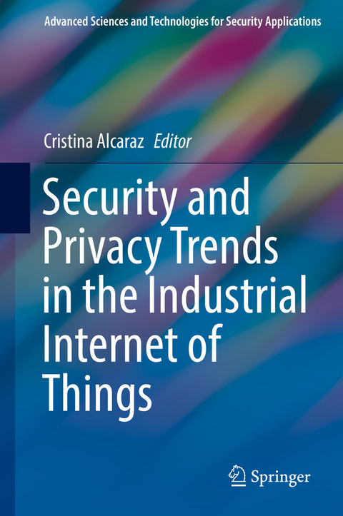 Security and Privacy Trends in the Industrial Internet of Things - 