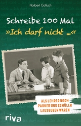 Schreibe 100 Mal: "Ich darf nicht ..." - Norbert Golluch