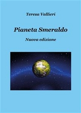 Pianeta smeraldo - Nuova edizione - Teresa Vallieri