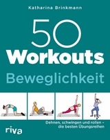 50 Workouts - Beweglichkeit -  Katharina Brinkmann