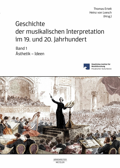 Geschichte der musikalischen Interpretation im 19. und 20. Jahrhundert, Band 1: Ästhetik - Ideen - 