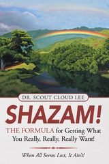 Shazam!  the Formula for Getting What You Really, Really, Really Want! - Dr. Scout Cloud Lee
