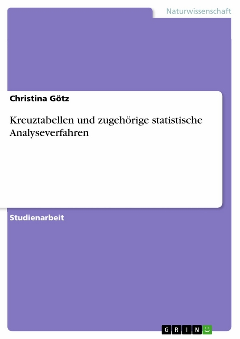 Kreuztabellen und zugehörige statistische Analyseverfahren - Christina Götz