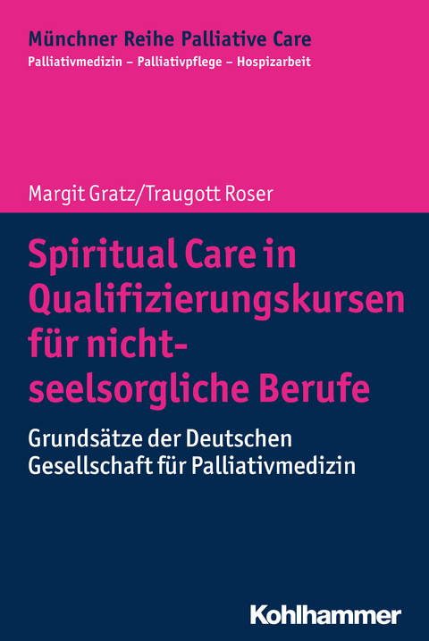Spiritual Care in Qualifizierungskursen für nicht-seelsorgliche Berufe - Margit Gratz, Traugott Roser