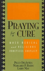 Praying for a Cure - DesAutels, Peggy; Battin, Margaret P.; May, Larry