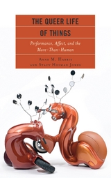 Queer Life of Things -  Anne M. Harris,  Stacy Holman Jones