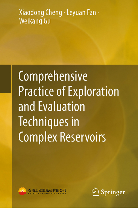 Comprehensive Practice of Exploration and Evaluation Techniques in Complex Reservoirs -  Xiaodong Cheng,  Leyuan Fan,  Weikang Gu