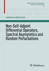 Non-Self-Adjoint Differential Operators, Spectral Asymptotics and Random Perturbations - Johannes Sjöstrand