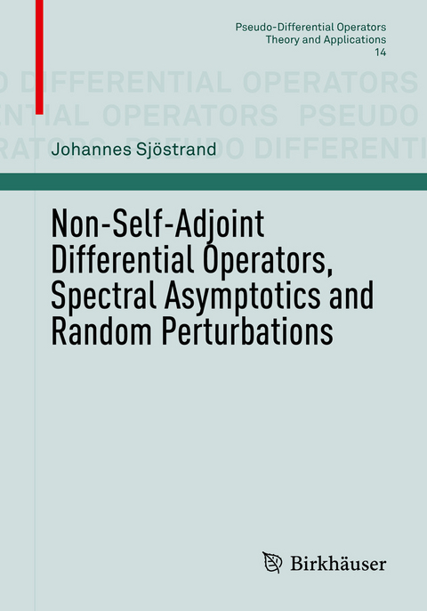 Non-Self-Adjoint Differential Operators, Spectral Asymptotics and Random Perturbations - Johannes Sjöstrand