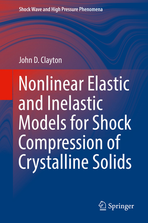 Nonlinear Elastic and Inelastic Models for Shock Compression of Crystalline Solids -  John D. Clayton