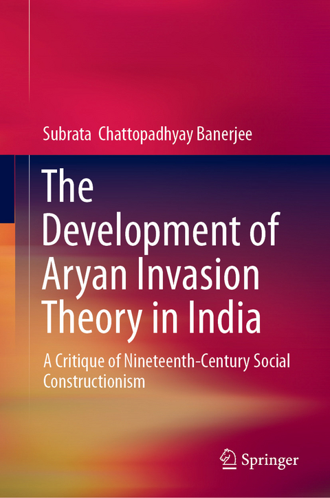 Development of Aryan Invasion Theory in India -  Subrata Chattopadhyay Banerjee