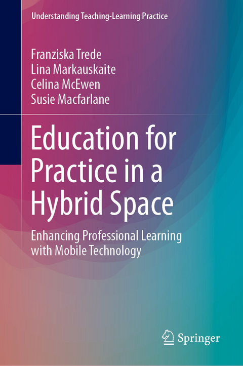 Education for Practice in a Hybrid Space -  Susie Macfarlane,  Lina Markauskaite,  Celina McEwen,  Franziska Trede