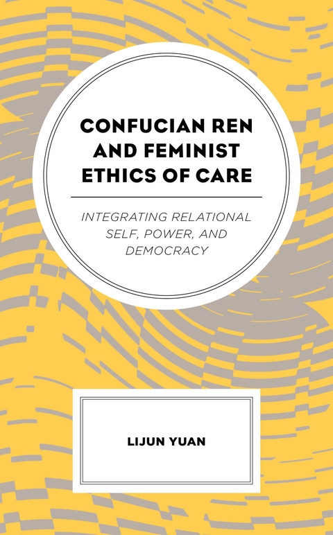 Confucian Ren and Feminist Ethics of Care -  Lijun Yuan