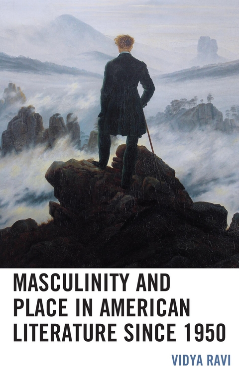 Masculinity and Place in American Literature since 1950 -  Vidya Ravi