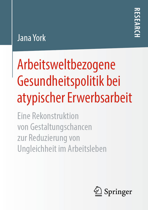 Arbeitsweltbezogene Gesundheitspolitik bei atypischer Erwerbsarbeit - Jana York