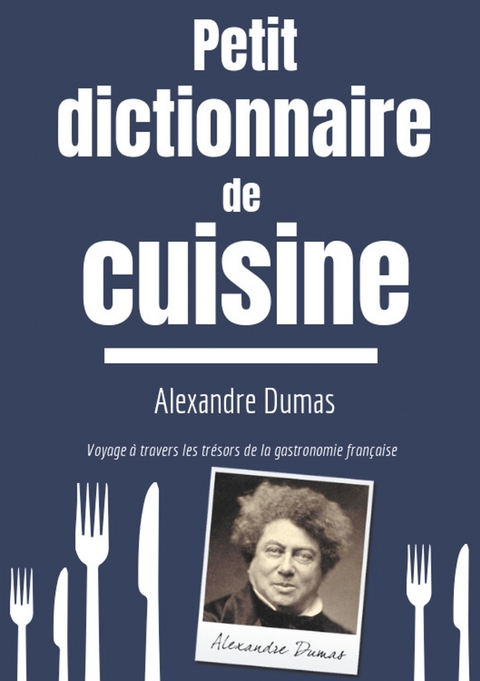 Petit Dictionnaire de Cuisine - Alexandre Dumas