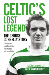 Celtic's Lost Legend - Bryan Cooney, George Connelly