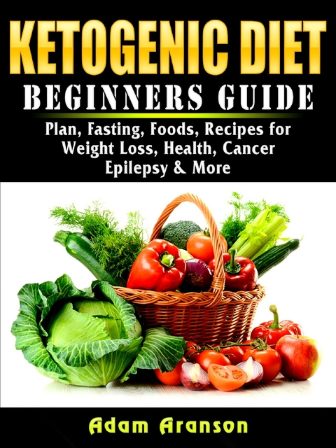 Ketogenic Diet Beginners Guide - Adam Aranson
