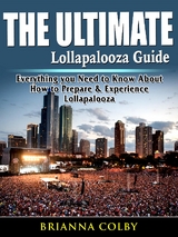 The Ultimate Lollapalooza Guide - Brianna Colby