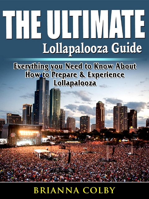 The Ultimate Lollapalooza Guide - Brianna Colby