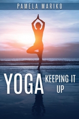 Yoga: Keeping It up : - Pamela June Mariko