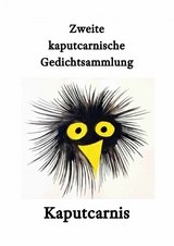 Zweite kaputcarnische Gedichtsammlung - " Kaputcarnis"