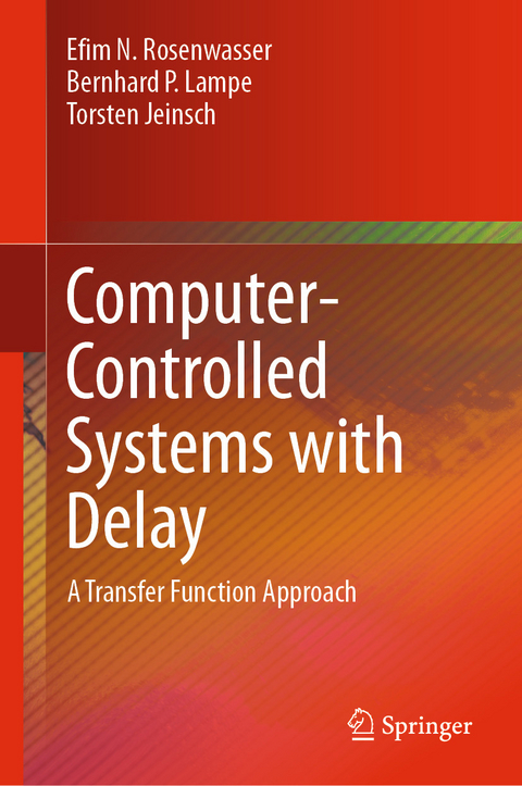Computer-Controlled Systems with Delay - Efim N. Rosenwasser, Bernhard P. Lampe, Torsten Jeinsch