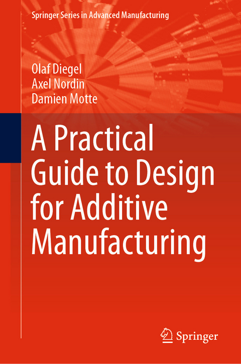 Practical Guide to Design for Additive Manufacturing -  Olaf Diegel,  Damien Motte,  Axel Nordin