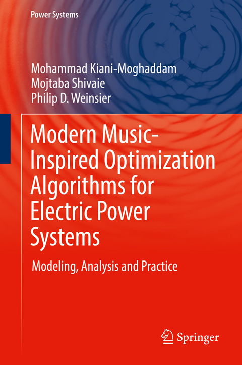 Modern Music-Inspired Optimization Algorithms for Electric Power Systems - Mohammad Kiani-Moghaddam, Mojtaba Shivaie, Philip D. Weinsier