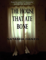 House That Ate Bone -  Natasha Danzig