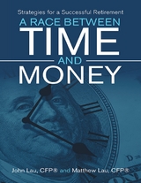 Race Between Time and Money: Strategies for a Successful Retirement -  Lau CFP(R) John Lau CFP(R),  Lau CFP(R) Matthew Lau CFP(R)