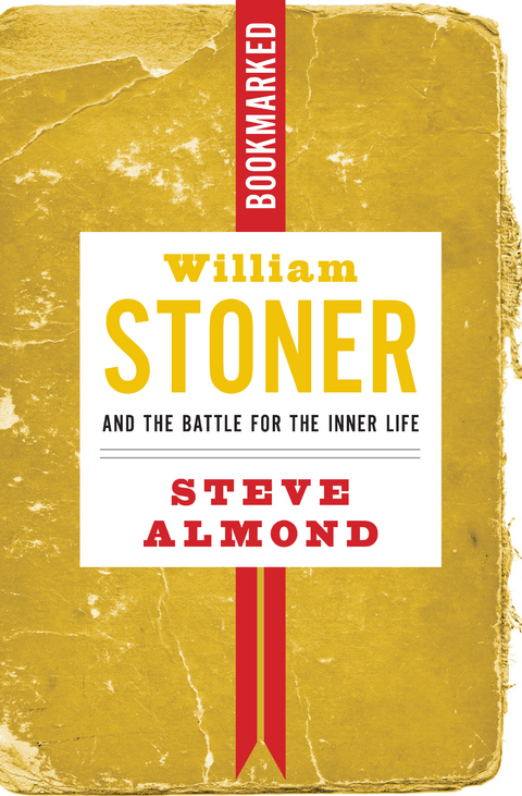 William Stoner and the Battle for the Inner Life: Bookmarked -  Steve Almond