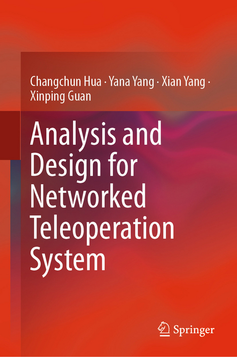 Analysis and Design for Networked Teleoperation System -  Xinping Guan,  Changchun Hua,  Xian Yang,  Yana Yang