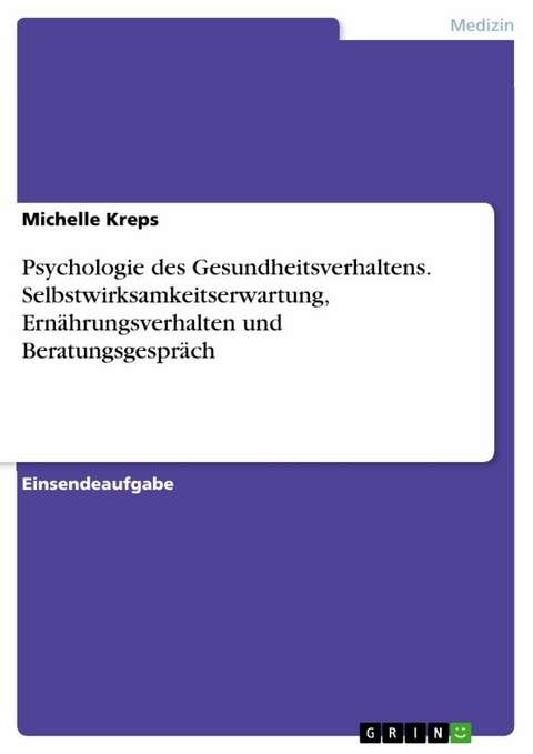 Psychologie des Gesundheitsverhaltens. Selbstwirksamkeitserwartung, Ernährungsverhalten und Beratungsgespräch - Michelle Kreps