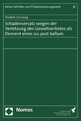 Schadensersatz wegen der Verletzung des Gewaltverbotes als Element eines ius post bellum - Elisabeth Günnewig