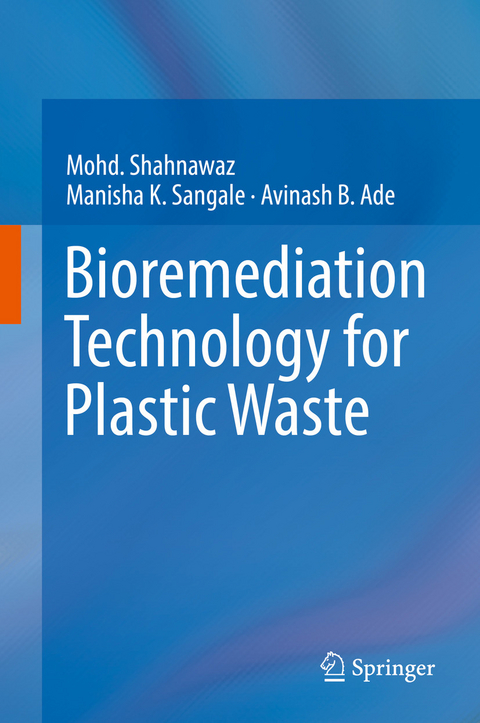 Bioremediation Technology  for Plastic Waste -  Avinash B. Ade,  Manisha K. Sangale,  Mohd. Shahnawaz