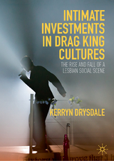 Intimate Investments in Drag King Cultures -  Kerryn Drysdale