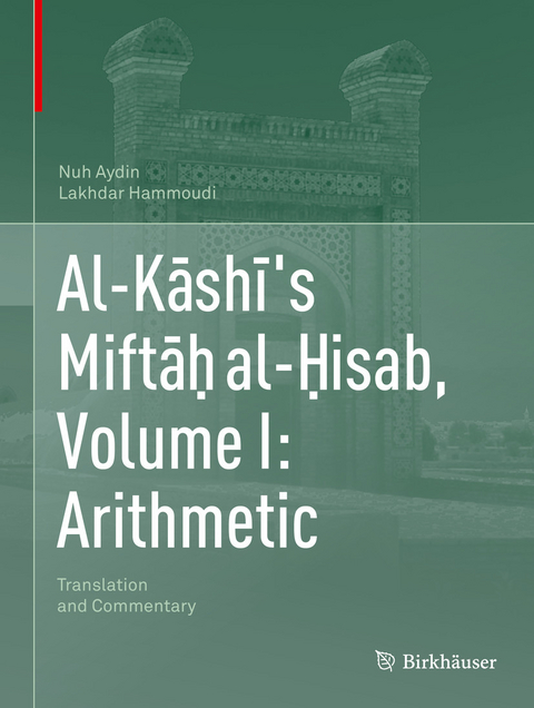 Al-Kashi's Miftah al-Hisab, Volume I: Arithmetic -  Nuh Aydin,  Lakhdar Hammoudi