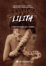 Lilith. L'integrazione dell'ombra - Francesca Ollin Vannini e Francesco Akash Ballarini