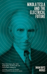 Nikola Tesla and the Electrical Future -  Iwan Rhys Morus