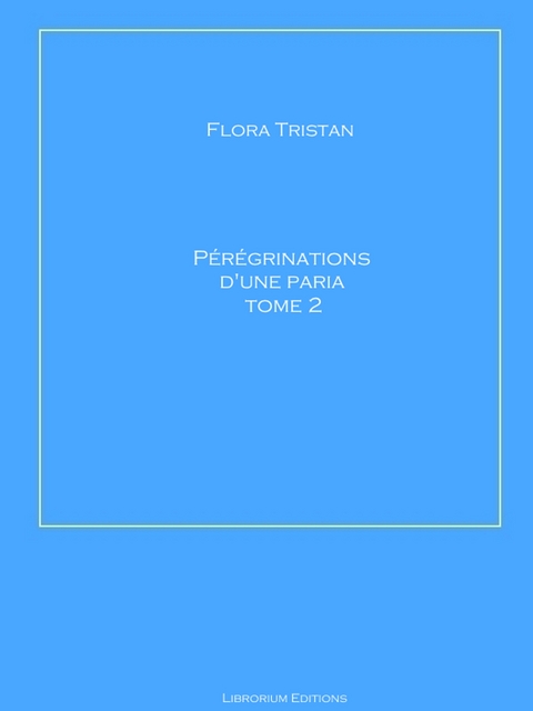 Pérégrinations d'une Paria Tome 2 - Flora Tristan